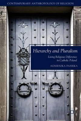 Hierarchy and Pluralism: Living Religious Difference in Catholic Poland