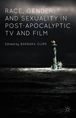 Race, Gender, and Sexuality in Post-Apocalyptic TV and Film