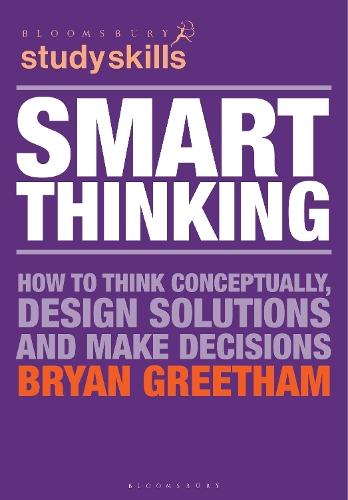 Smart Thinking: How to Think Conceptually, Design Solutions and Make Decisions