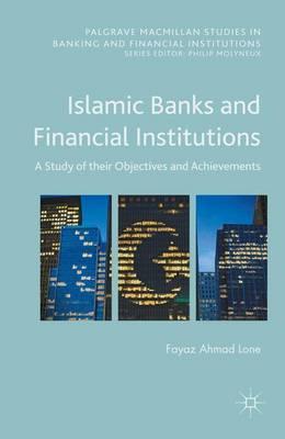 Islamic Banks and Financial Institutions: A Study of their Objectives and Achievements