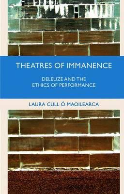 Theatres of Immanence: Deleuze and the Ethics of Performance