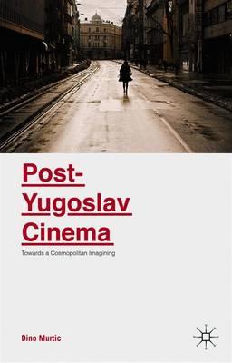 Post-Yugoslav Cinema: Towards a Cosmopolitan Imagining