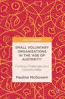 Small Voluntary Organisations in the 'Age of Austerity': Funding Challenges and Opportunities