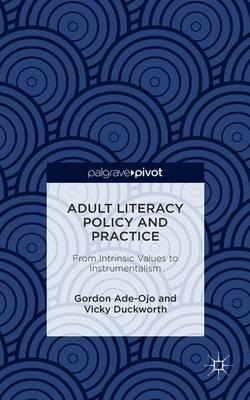 Adult Literacy Policy and Practice: From Intrinsic Values to Instrumentalism