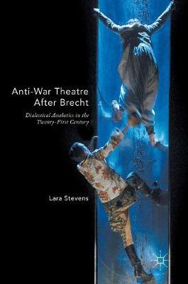 Anti-War Theatre After Brecht: Dialectical Aesthetics in the Twenty-First Century