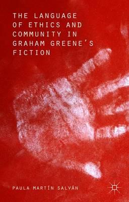 The Language of Ethics and Community in Graham Greene’s Fiction