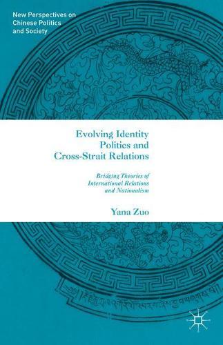 Evolving Identity Politics and Cross-Strait Relations: Bridging Theories of International Relations and Nationalism