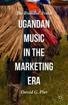 Ugandan Music in the Marketing Era: The Branded Arena