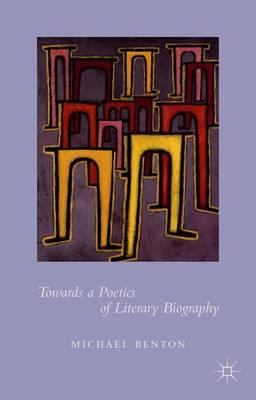 Towards a Poetics of Literary Biography