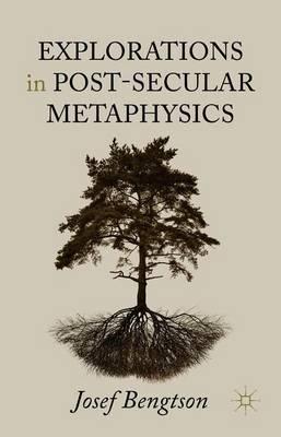 Explorations in Post-Secular Metaphysics