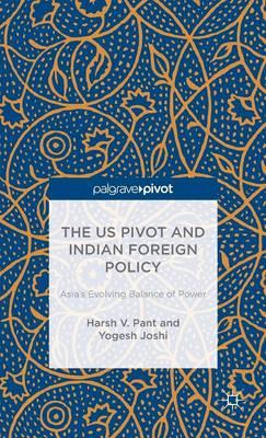 The US Pivot and Indian Foreign Policy: Asia's Evolving Balance of Power