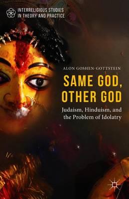 Same God, Other god: Judaism, Hinduism, and the Problem of Idolatry