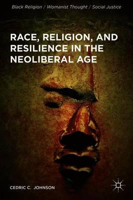 Race, Religion, and Resilience in the Neoliberal Age
