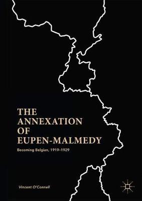 The Annexation of Eupen-Malmedy: Becoming Belgian, 1919–1929