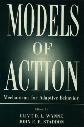 Models of Action: Mechanisms for Adaptive Behavior