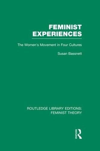 Feminist Experiences (RLE Feminist Theory): The Women's Movement in Four Cultures