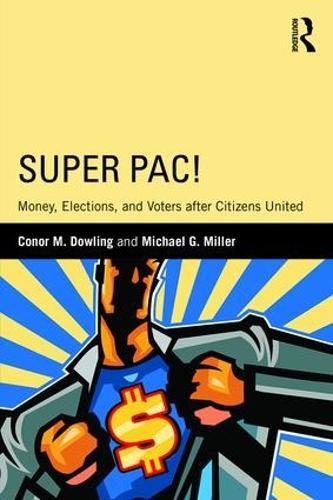 Super PAC!: Money, Elections, and Voters after Citizens United