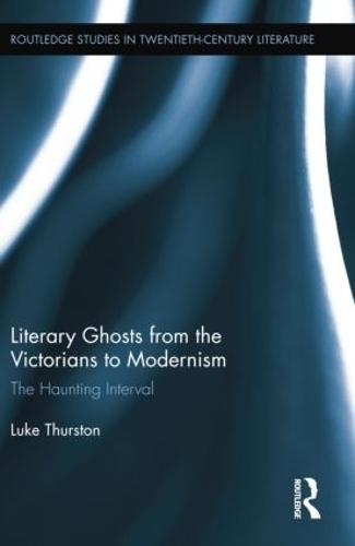 Literary Ghosts from the Victorians to Modernism: The Haunting Interval