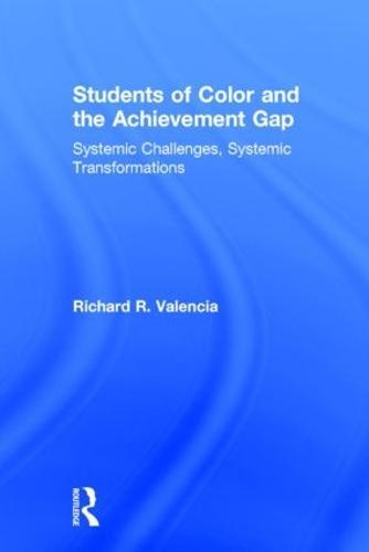 Students of Color and the Achievement Gap: Systemic Challenges, Systemic Transformations