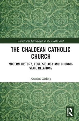 The Chaldean Catholic Church: Modern History, Ecclesiology and Church-State Relations