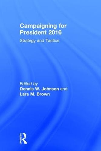 Campaigning for President 2016: Strategy and Tactics