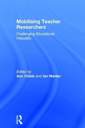 Mobilising Teacher Researchers: Challenging Educational Inequality