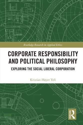 Corporate Responsibility and Political Philosophy: Exploring the Social Liberal Corporation