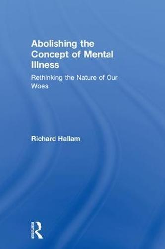 Abolishing the Concept of Mental Illness: Rethinking the Nature of Our Woes