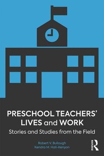 Preschool Teachers’ Lives and Work: Stories and Studies from the Field