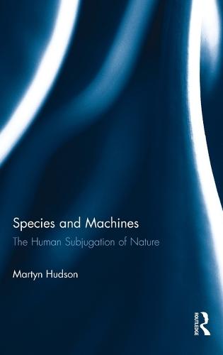 Species and Machines: The Human Subjugation of Nature