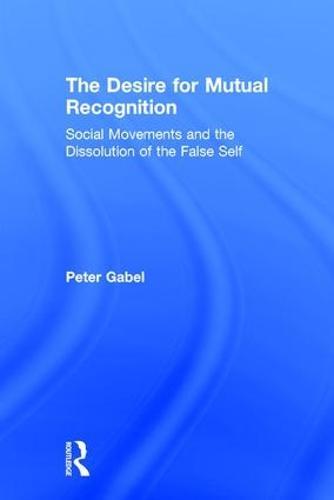 The Desire for Mutual Recognition: Social Movements and the Dissolution of the False Self