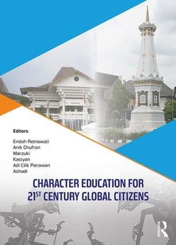 Character Education for 21st Century Global Citizens: Proceedings of the 2nd International Conference on Teacher Education and Professional Development (INCOTEPD 2017), October 21-22, 2017, Yogyakarta, Indonesia