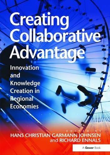 Creating Collaborative Advantage: Innovation and Knowledge Creation in Regional Economies