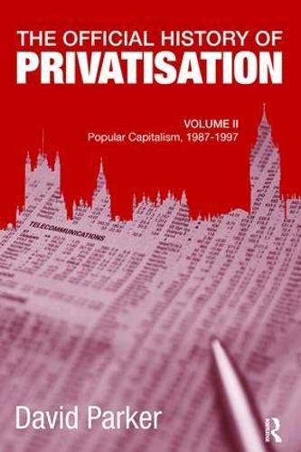 The Official History of Privatisation, Vol. II: Popular Capitalism, 1987-97