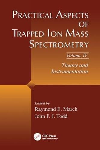 Practical Aspects of Trapped Ion Mass Spectrometry, Volume IV: Theory and Instrumentation