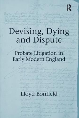 Devising, Dying and Dispute: Probate Litigation in Early Modern England