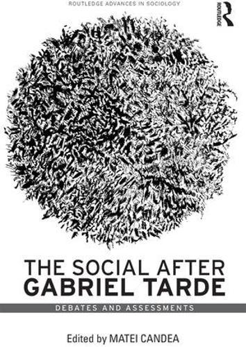 The Social after Gabriel Tarde: Debates and Assessments