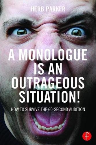 A Monologue is an Outrageous Situation!: How to Survive the 60-Second Audition