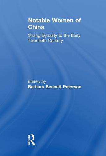 Notable Women of China: Shang Dynasty to the Early Twentieth Century