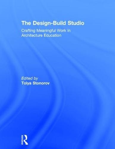 The Design-Build Studio: Crafting Meaningful Work in Architecture Education