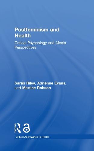 Postfeminism and Health: Critical Psychology and Media Perspectives