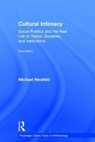 Cultural Intimacy: Social Poetics and the Real Life of States, Societies, and Institutions