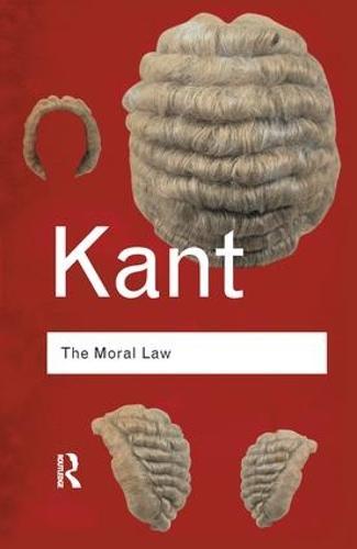 The Moral Law: Groundwork of the Metaphysics of Morals
