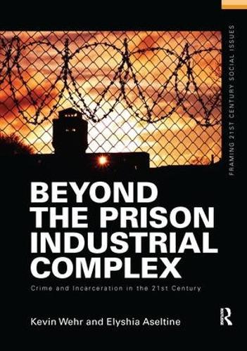 Beyond the Prison Industrial Complex: Crime and Incarceration in the 21st Century