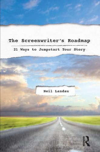 The Screenwriter’s Roadmap: 21 Ways to Jumpstart Your Story