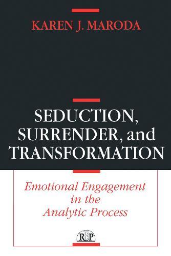 Seduction, Surrender, and Transformation: Emotional Engagement in the Analytic Process