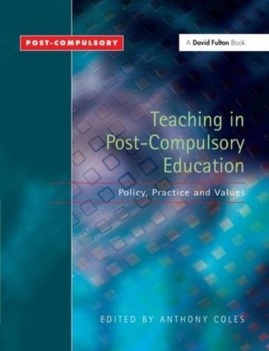 Teaching in Post-Compulsory Education: Policy, Practice and Values