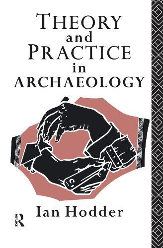Theory and Practice in Archaeology