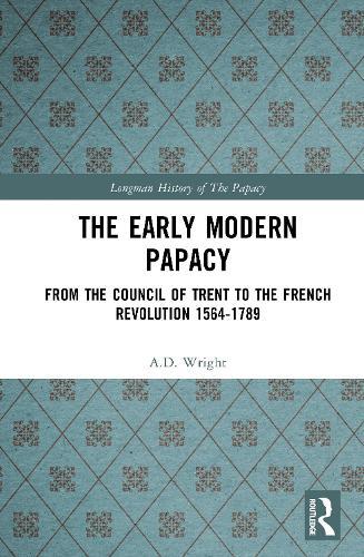 The Early Modern Papacy: From the Council of Trent to the French Revolution 1564-1789