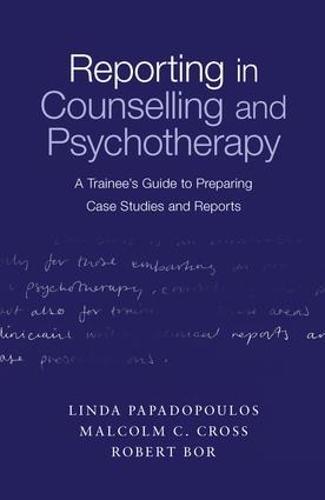 Reporting in Counselling and Psychotherapy: A Trainee's Guide to Preparing Case Studies and Reports